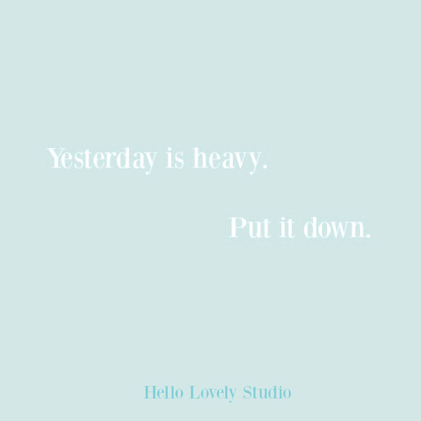 Uplifting inspirational quote to encourage on Hello Lovely Studio. #quotes #inspirationalquotes #yesterday #encouragement #personalgrowth