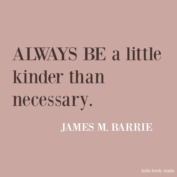 Kindness quote by James Barrie. #quotes #kindnessquote #inspirationalquote #kindness