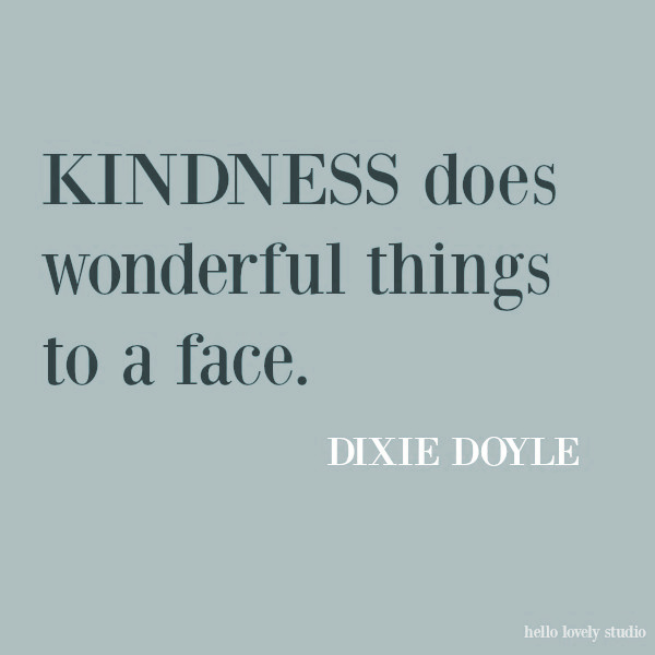 Kindness inspirational quote on Hello Lovely Studio: kindness does wonderful things to a face. #inspirationalquotes #quotes #kindnessquote #kindness