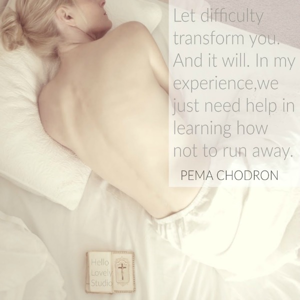 Pema Chodron quote and photo by Hello Lovely Studio. #inspirationalquote #transformation