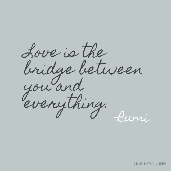 Love is the bridge...Rumi's gorgeous honey-like words to soothe the soul on Hello Lovely Studio. #inspirationalquote #Rumi #poetry