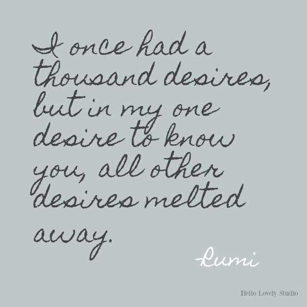 I once had a thousand desires...Rumi's gorgeous honey-like words to soothe the soul on Hello Lovely Studio. #inspirationalquote #Rumi #poetry