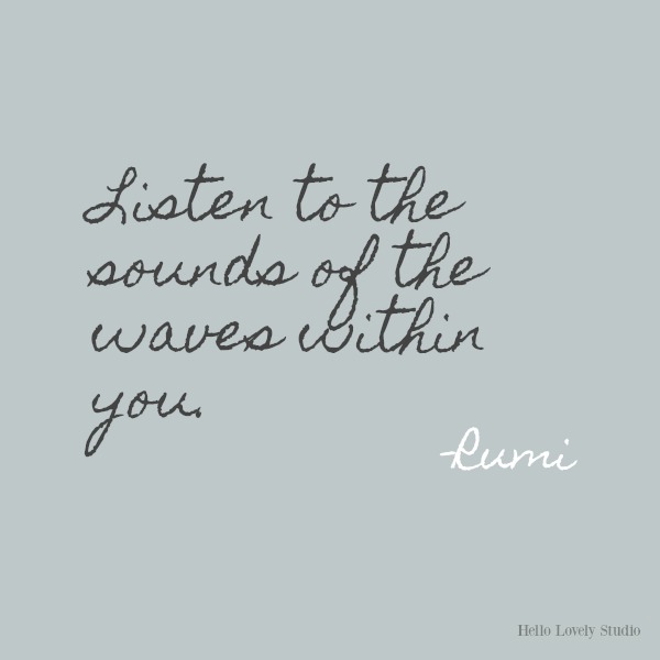 Listen to the sounds of the waves...Rumi's gorgeous honey-like words to soothe the soul on Hello Lovely Studio. #inspirationalquote #Rumi #poetry