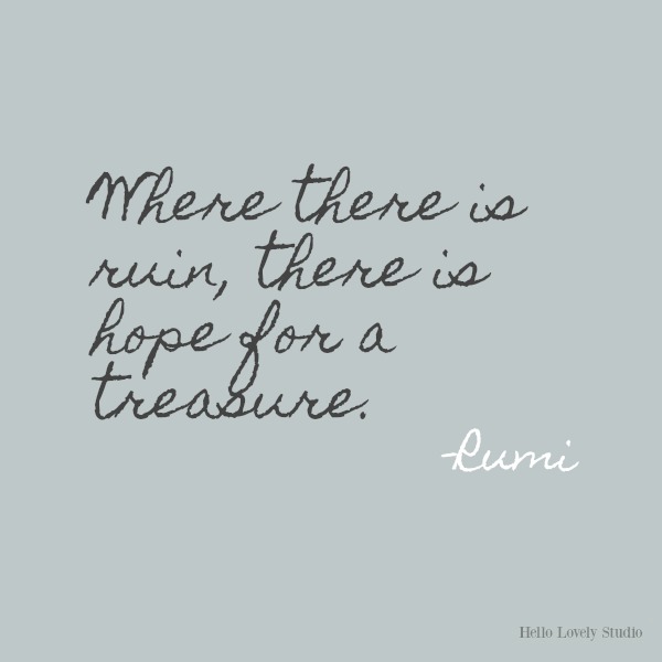 Where there is ruin...Rumi's gorgeous honey-like words to soothe the soul on Hello Lovely Studio. #inspirationalquote #Rumi #poetry