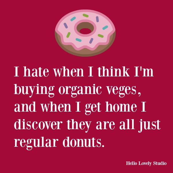Funny humor quote about donuts on Hello Lovely Studio. COME OVER TO LAUGH at Silly Humor Quotes, Smiles & Serious Laugh Therapy! #humor #funnyquote #donuts