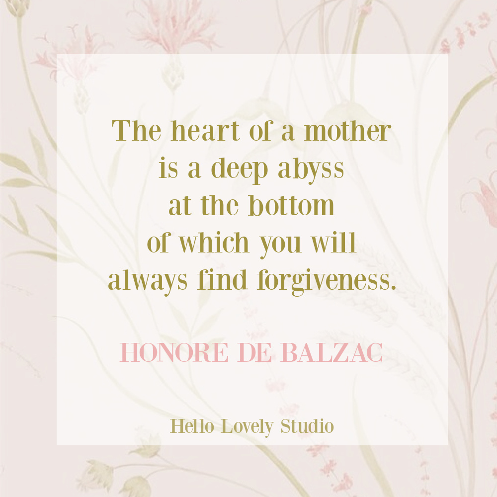 Inspirational quote about the heart of a mother by de Balzac on Hello Lovely Studio. #inspirationalquote #mothersday #motherhoodquotes