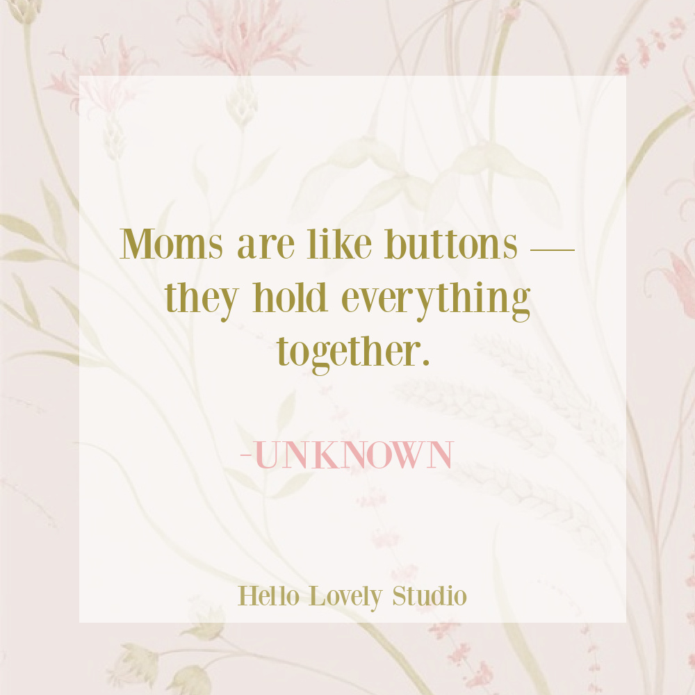 Mother's Day quote on Hello Lovely Studio - mothers are like buttons...#mothersday #motherquotes #momquotes #parentingquotes #motherhood