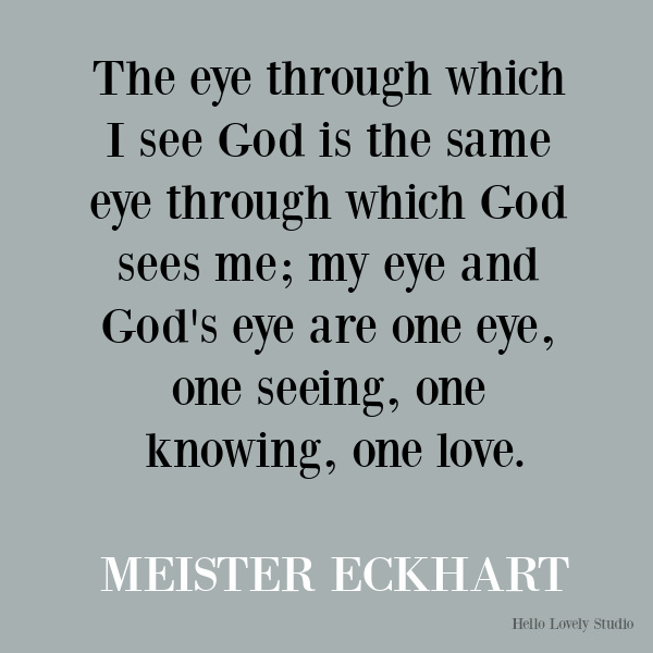 Meister Eckhart inspirational quote about seeing God. #meistereckhart #quotes #spirituality #inspirationalquote #wisdom