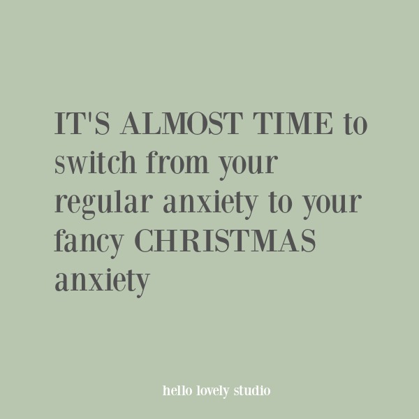 Funny Christmas quote: It's almost time to switch from your regular anxiety to your fancy Christmas anxiety. #humor #quotes #funnyquote #christmas #holidays