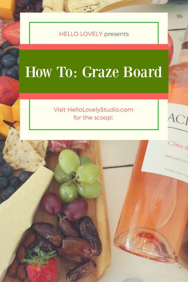 How to assemble a graze board! Come get the scoop on Hello Lovely. #cheeseboard #grazeboard #easyentertaining #appetizers #wineandcheese