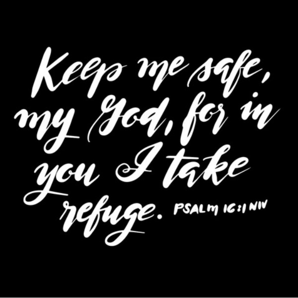 Scripture from Psalm 16:1 "Keep me safe, my God, for in you I take refuge." Print in black and white. #psalm16 #bibleverse #blackandwhite