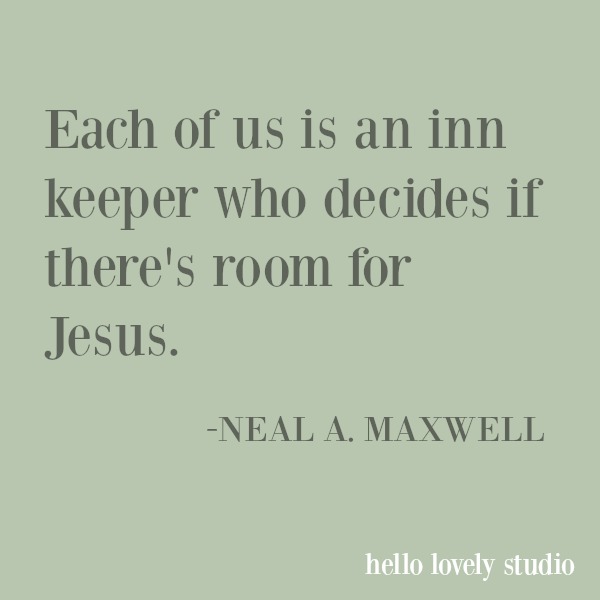 Inspirational quote about Christmas from Neal Maxwell: each of us is an inn keeper who decides...#christmas quote #christianity #christmas