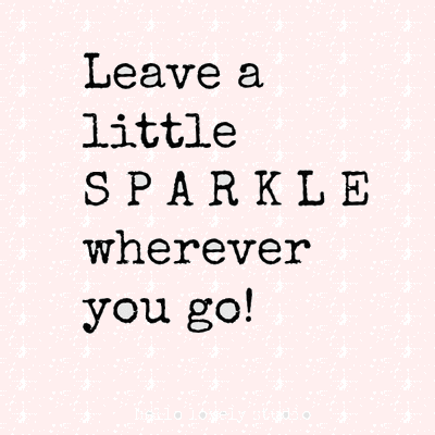 Leave a little sparkle wherever you go - a glitter gif from Hello Lovely Studio. #quotes #sparkle