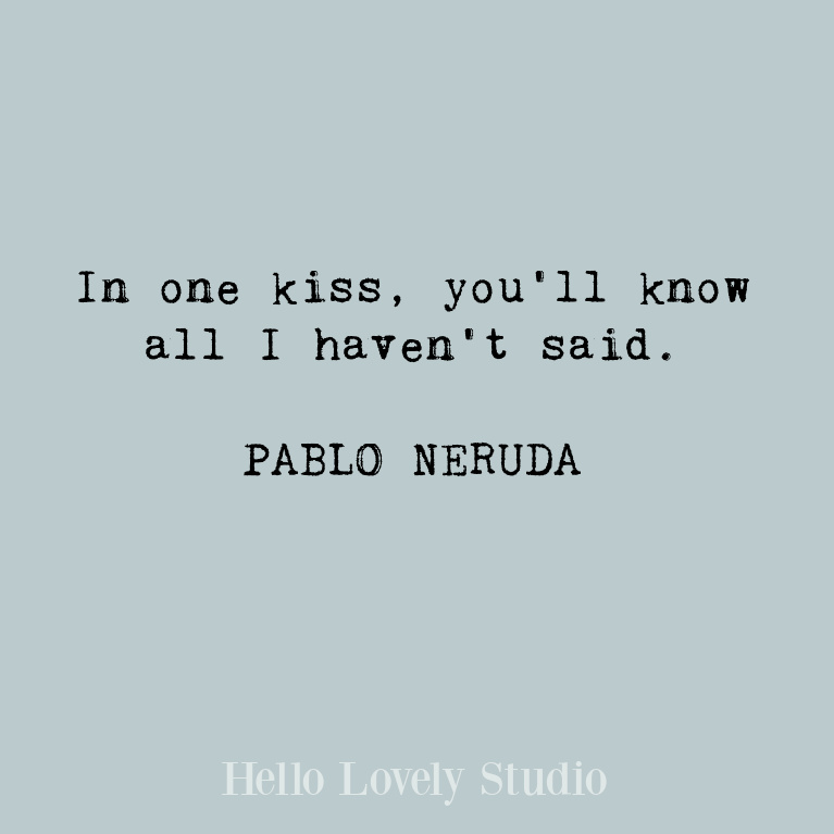Pablo Neruda romantic love quote about a kiss. #pabloneruda #lovequotes #romancequote