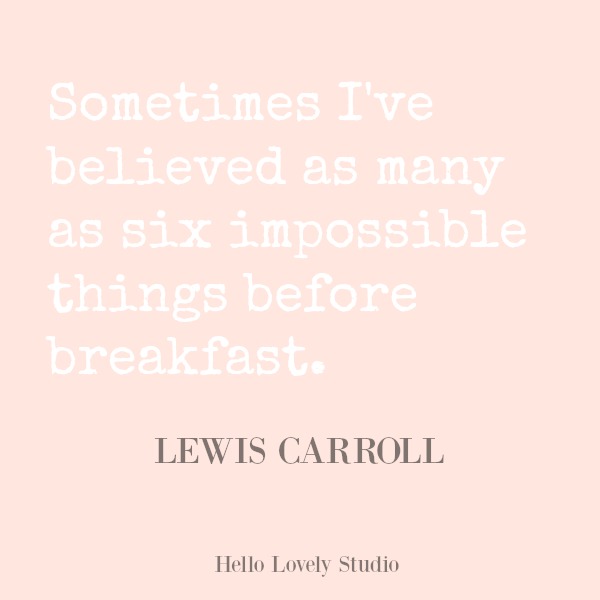 Inspirational quote on Hello Lovely Studio. #hellolovelystudio #quotes #inspirationalquote #lewiscarroll