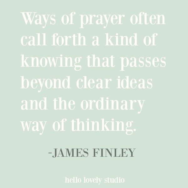 Inspirational quote about faith and prayer by James Finley on Hello Lovely Studio. #inspirationalquote #christianity #prayer #faithquote #spiritualformation