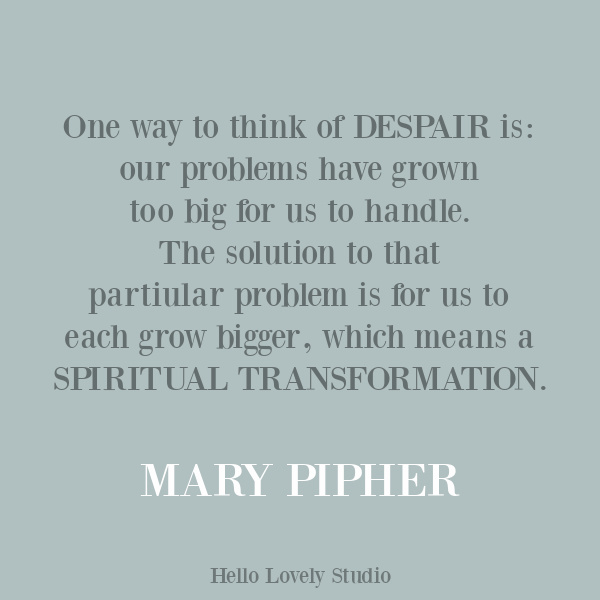 Mary Pipher quote about struggle, personal growth, and despair on Hello Lovely Studio. #personalgrowth #inspirationalquote #strugglequotes