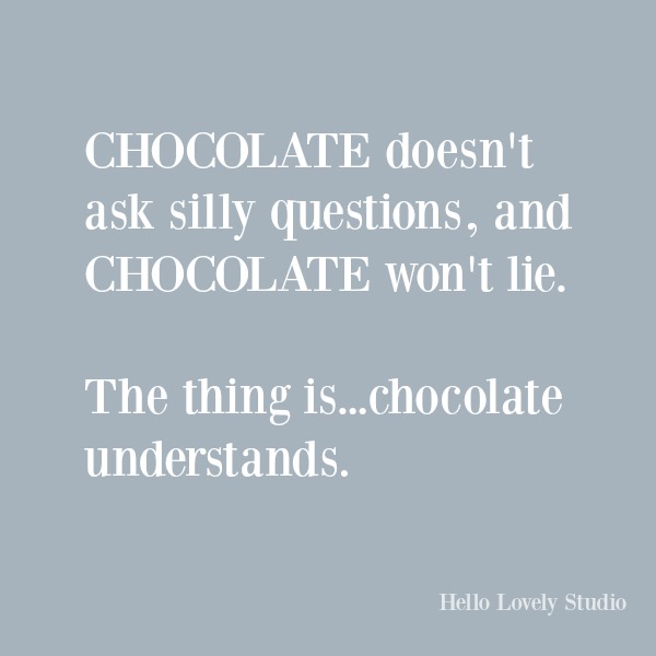 Funny humor quote on Hello Lovely Studio: Chocolate understands. #funnyquote #quotes #humor #chocolate