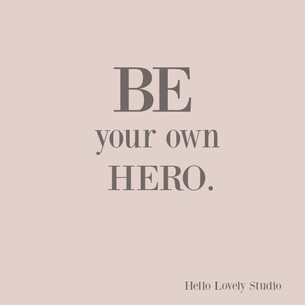 Inspirational quote on hello lovely studio: be your own hero. #inspirationalquote #personalgrowth #quotes