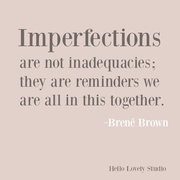 Brene Brown inspirational quote about imperfections on hello lovely studio. #brenebrown #imperfection #personalgrowth #quotes #personalgrowth #encouragementquote