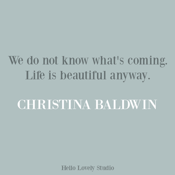 Christina Baldwin quote about the uncertainty of life. #inspirationalquotes #lifequotes