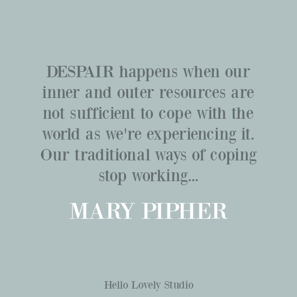 Mary Pipher quote about struggle, personal growth, and despair on Hello Lovely Studio. #personalgrowth #inspirationalquote #strugglequotes