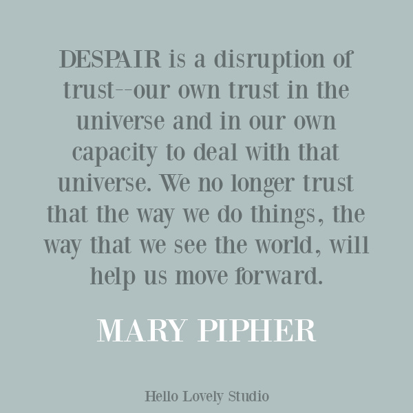 Mary Pipher quote about struggle, personal growth, and despair on Hello Lovely Studio. #personalgrowth #inspirationalquote #strugglequotes