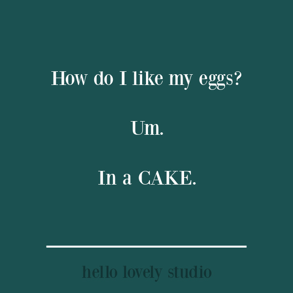 Funny quote on Hello Lovely Studio. #eggs #cake #humor #funnyquotes