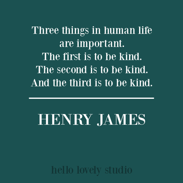 Inspirational kindness quote from Henry James on Hello Lovely Studio. #kindnessquotes #inspirationalquotes #henryjames