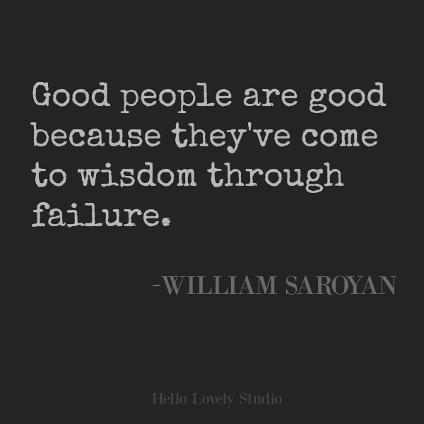 Inspirational quote from William Saroyan on Hello Lovely Studio. #inspirationalquote #wisdom #encouragement