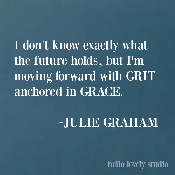 Quote about grit and grace from Julie Graham on Hello Lovely Studio. #inspirationalquote #quotes #gracequote #feminismquote