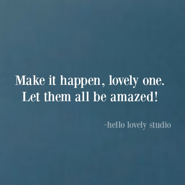 Encouragement quote and empowerment words from Michele of Hello Lovely Studio. #inspirationalquote #encouragementquote #motivationalquote #hellolovelystudio #quotes