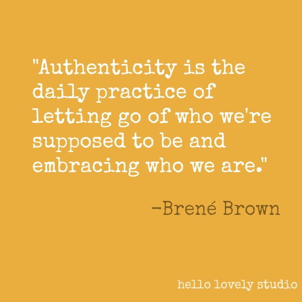 Brené Brown quote about authenticity on Hello Lovely Studio. #brenebrown #inspirationalquote #quotes #vulnerability #personalgrowth