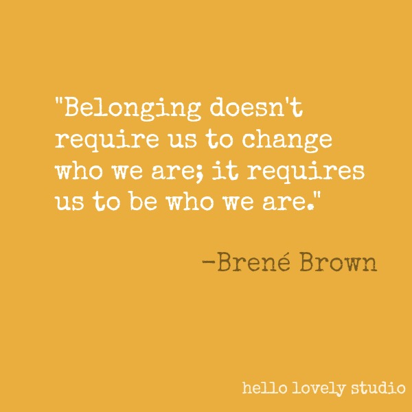 Brené Brown quote about belonging on Hello Lovely Studio. #brenebrown #inspirationalquote #quotes #vulnerability #personalgrowth
