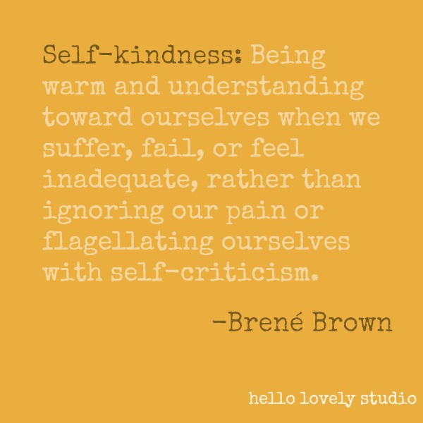 Brené Brown quote about self kindness on Hello Lovely Studio. #brenebrown #inspirationalquote #quotes #vulnerability #personalgrowth