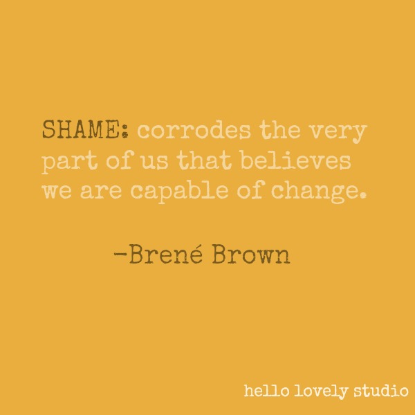Brené Brown quote about shame on Hello Lovely Studio. #brenebrown #inspirationalquote #quotes #vulnerability #personalgrowth