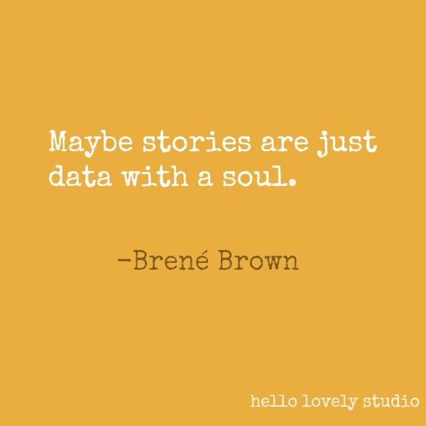 Brené Brown quote about stories on Hello Lovely Studio. #brenebrown #inspirationalquote #quotes #vulnerability #personalgrowth