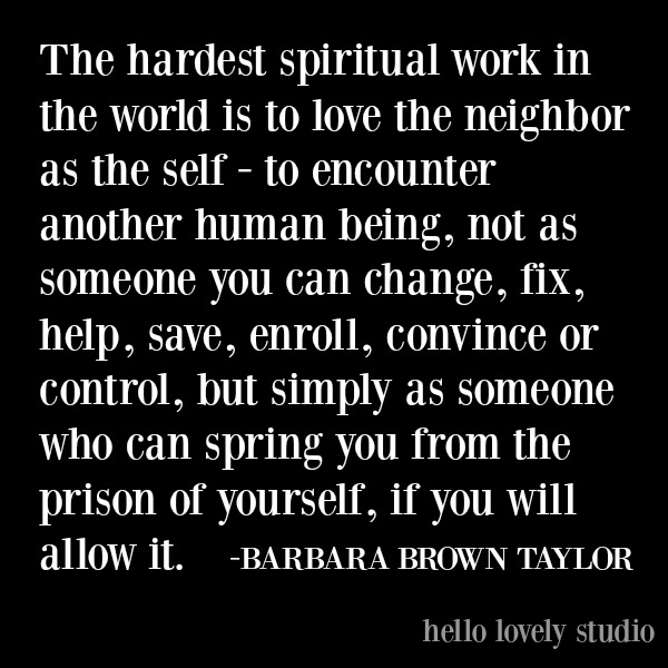 Barbara Brown Taylor inspirational quote on Hello Lovely Studio about loving the neighbor. #inspirationalquotes #barbarabrowntaylor #spiritualquote #faithquote #lovequote