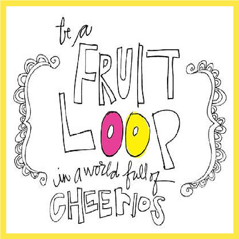 Be a FRUIT LOOP hand lettered quote and art by Jenny Sweeney.