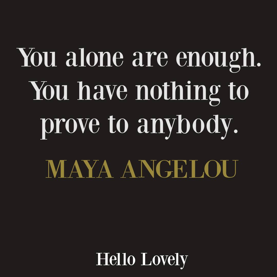 Maya Angelou quote empowerment, worth, personal growth - you alone are enough. Hello Lovely Studio. #mayaangelouquotes
