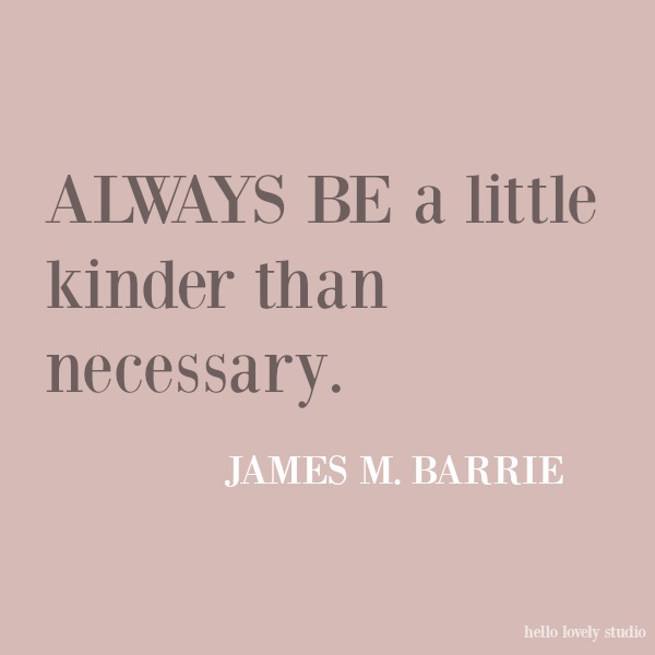 Beautiful and inspiring quote about kindness on Hello Lovely Studio. #inspirationalquote #kindnessquote #quotes