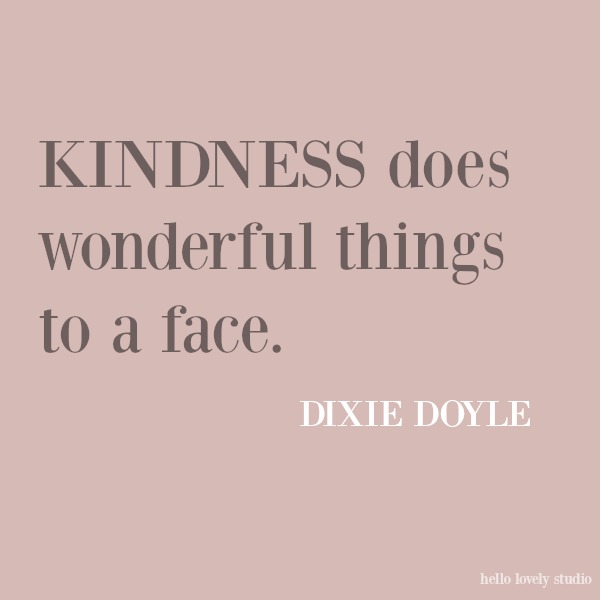 Beautiful and inspiring quote about kindness on Hello Lovely Studio. #inspirationalquote #kindnessquote #quotes