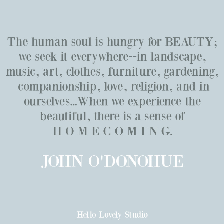 Beauty quote from John O'Donohue about our search for it and its deeper meaning. #beautyquotes #johnodonohue #inspirationalquotes #homequotes