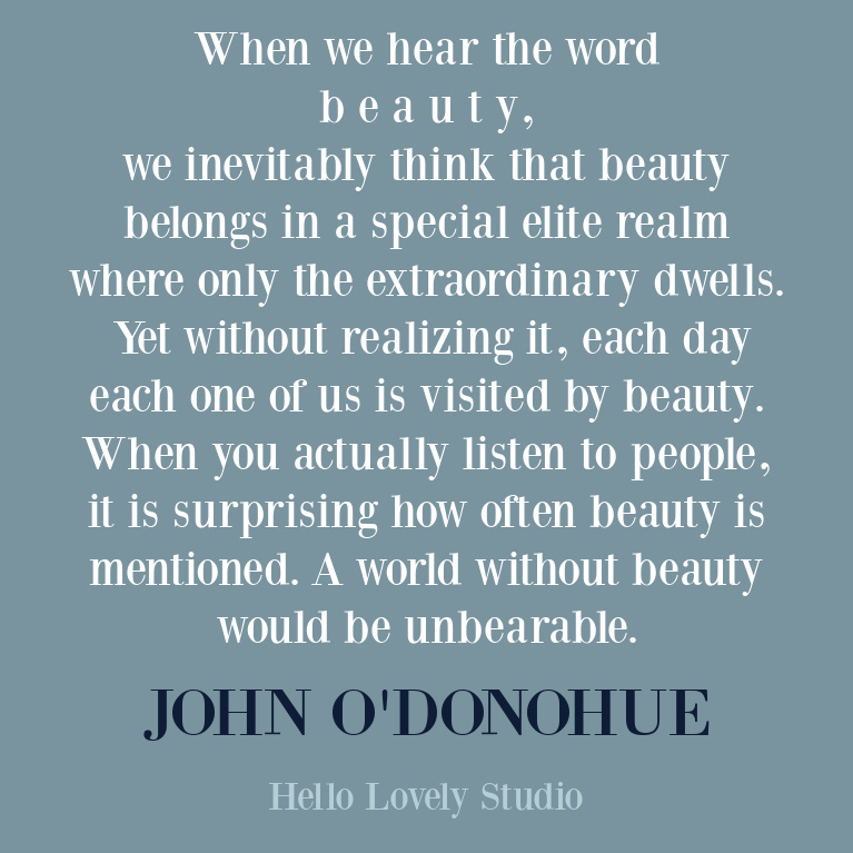 Beauty inspirational quote by Irish poet John O'Donohue on Hello Lovely. #beautyquotes #inspirationalquotes #johnodonohue