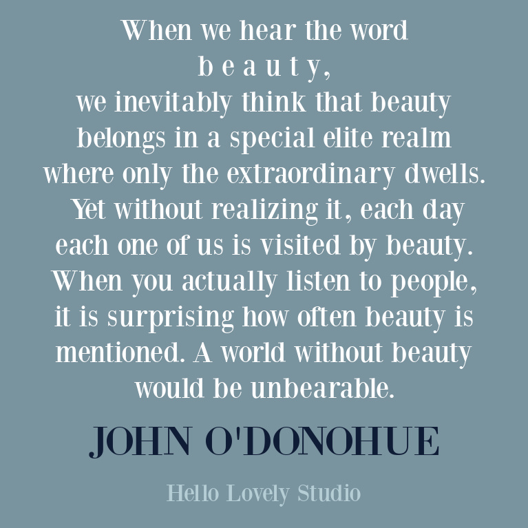 Beauty inspirational quote by Irish poet John O'Donohue on Hello Lovely. #beautyquotes #inspirationalquotes #johnodonohue
