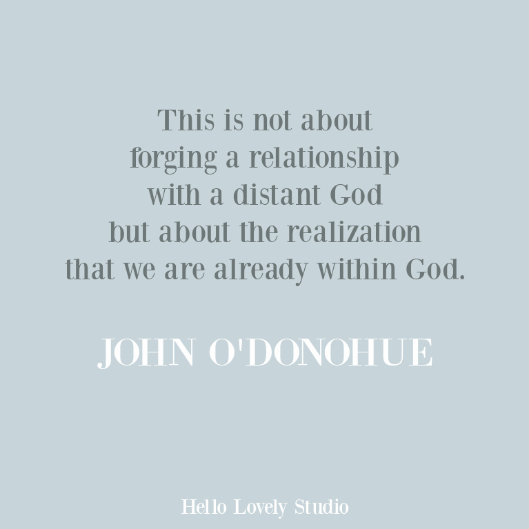 Faith quote from Irish poet John O'Donohue about being within God. #faithquotes #inspirationalquotes #spirituality #contemplativequote