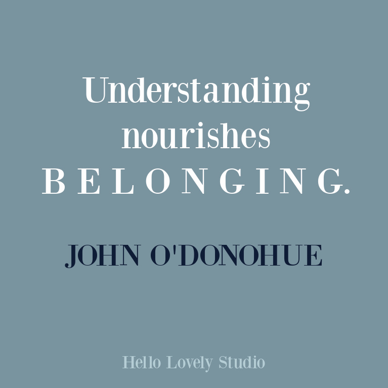 Inspirational quote about understanding and belonging by John O'Donohue. #inspirationalquotes #understanding #belongingquotes