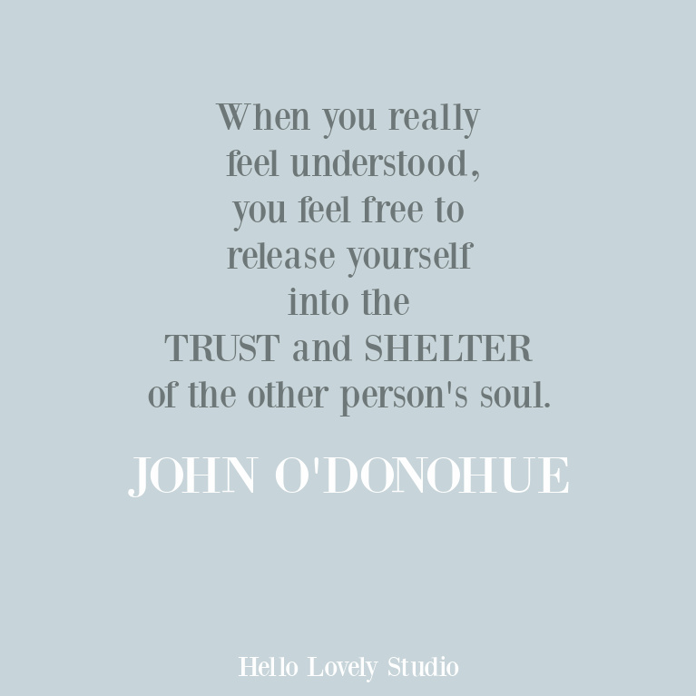 Intimacy inspirational quote about understanding, trust, and shelter from Irish poet John O'Donohue. #inspirationalquote #belonging #intimacy #trustquotes