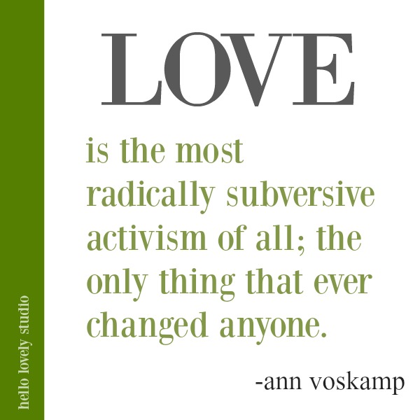 Ann Voskamp quote about love on Hello Lovely Studio. #quotes #faith #Christianity #lovequote #annvoskamp