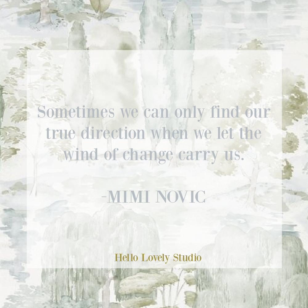 Inspirational quote about life, journey, and change by Mimi Novic on Hello Lovely Studio. #changequotes #naturequotes #inspirationalquotes